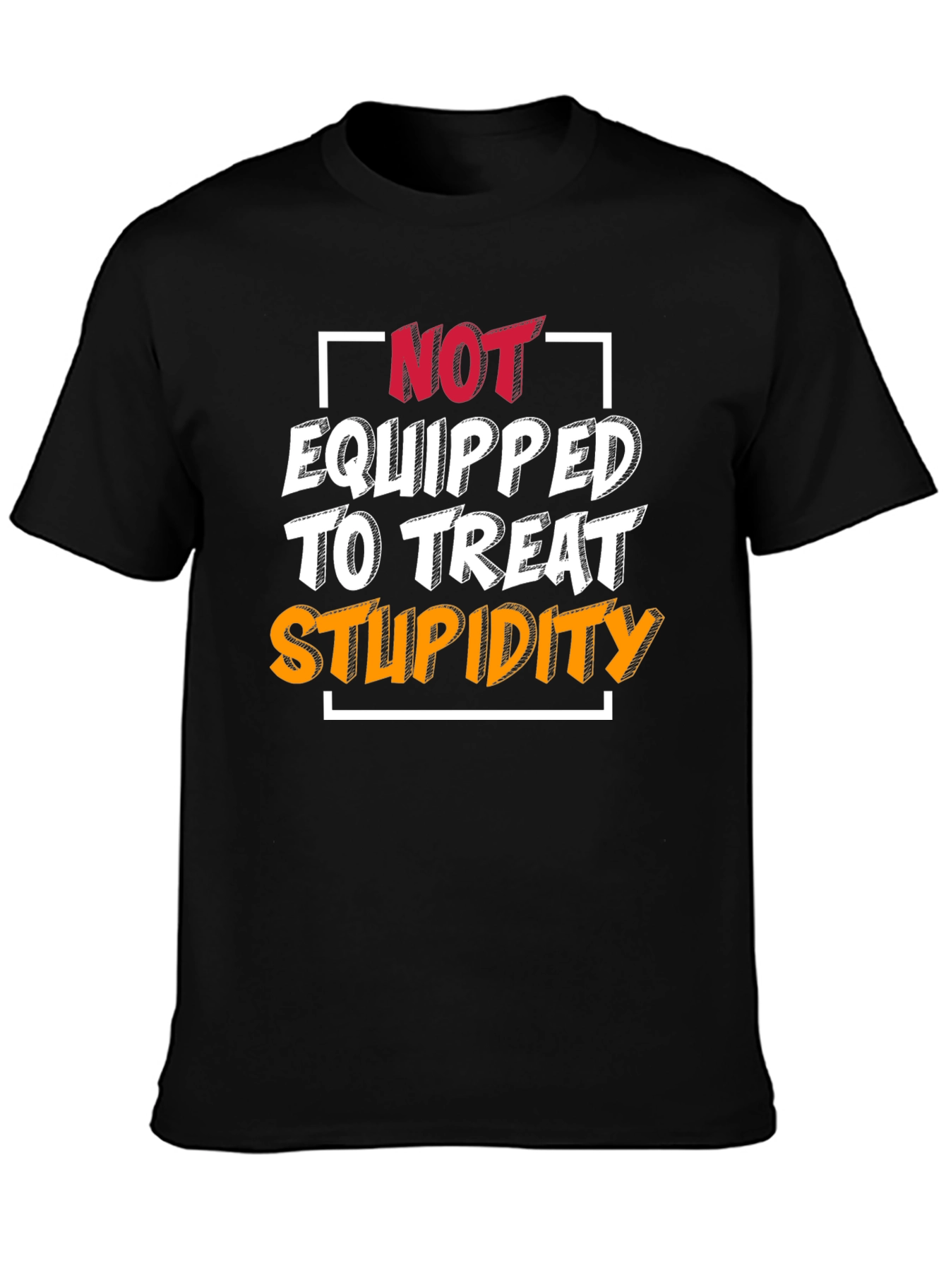 Not Equipped to Treat Stupidity T-Shirt