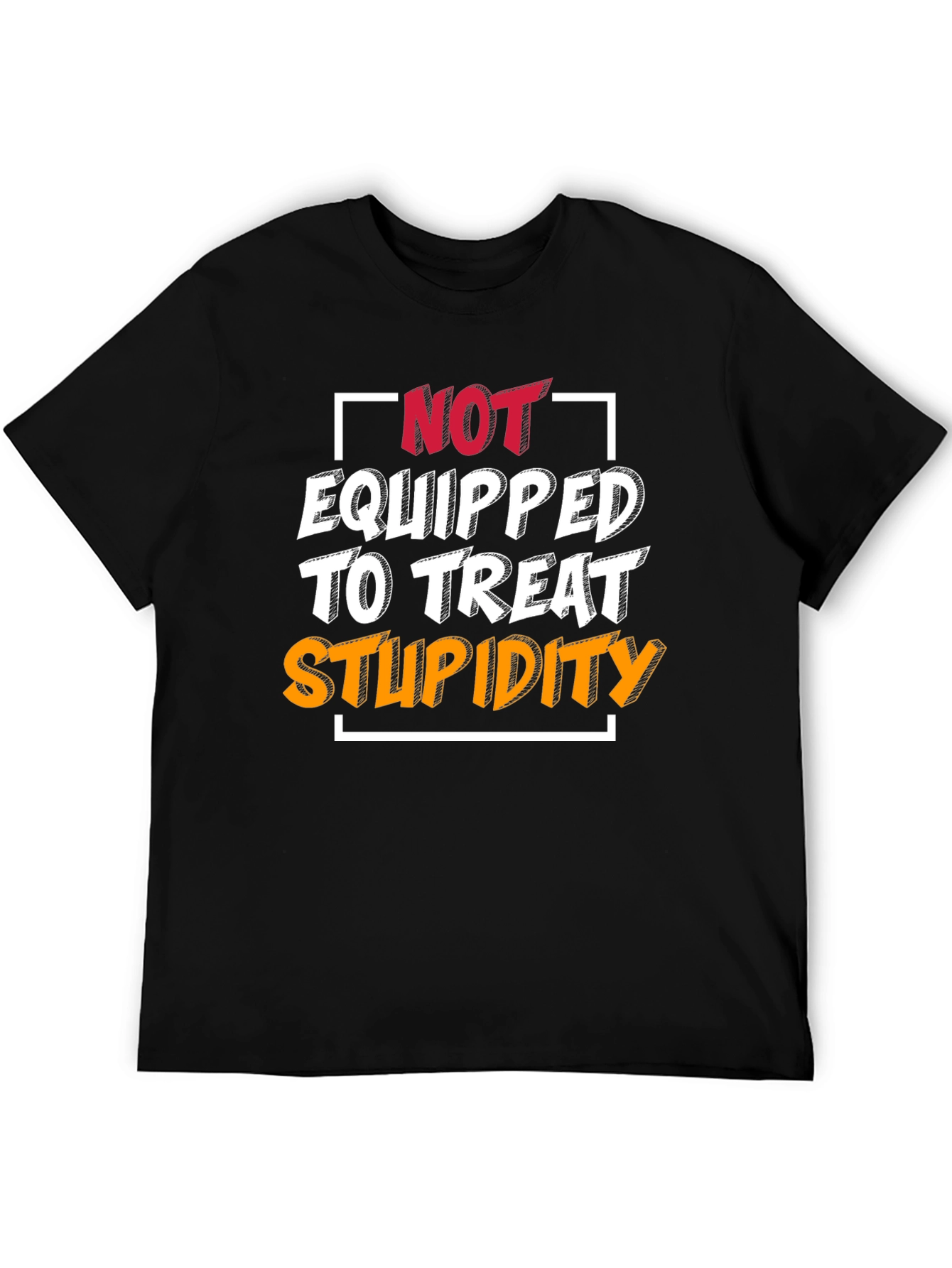 Not Equipped to Treat Stupidity T-Shirt