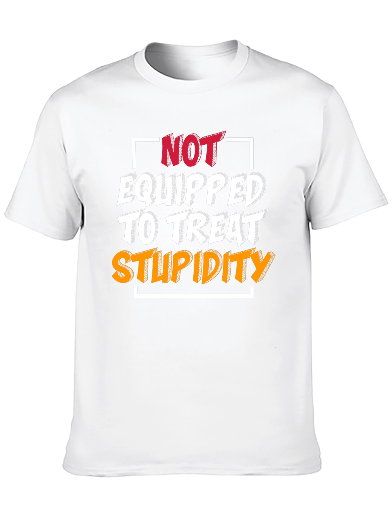 Not Equipped to Treat Stupidity T-Shirt