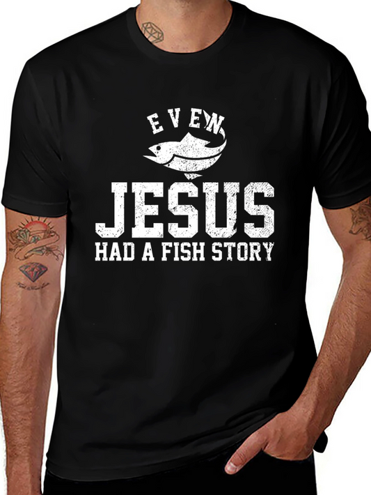 Even Jesus Had a Fish Story Graphic T-Shirt