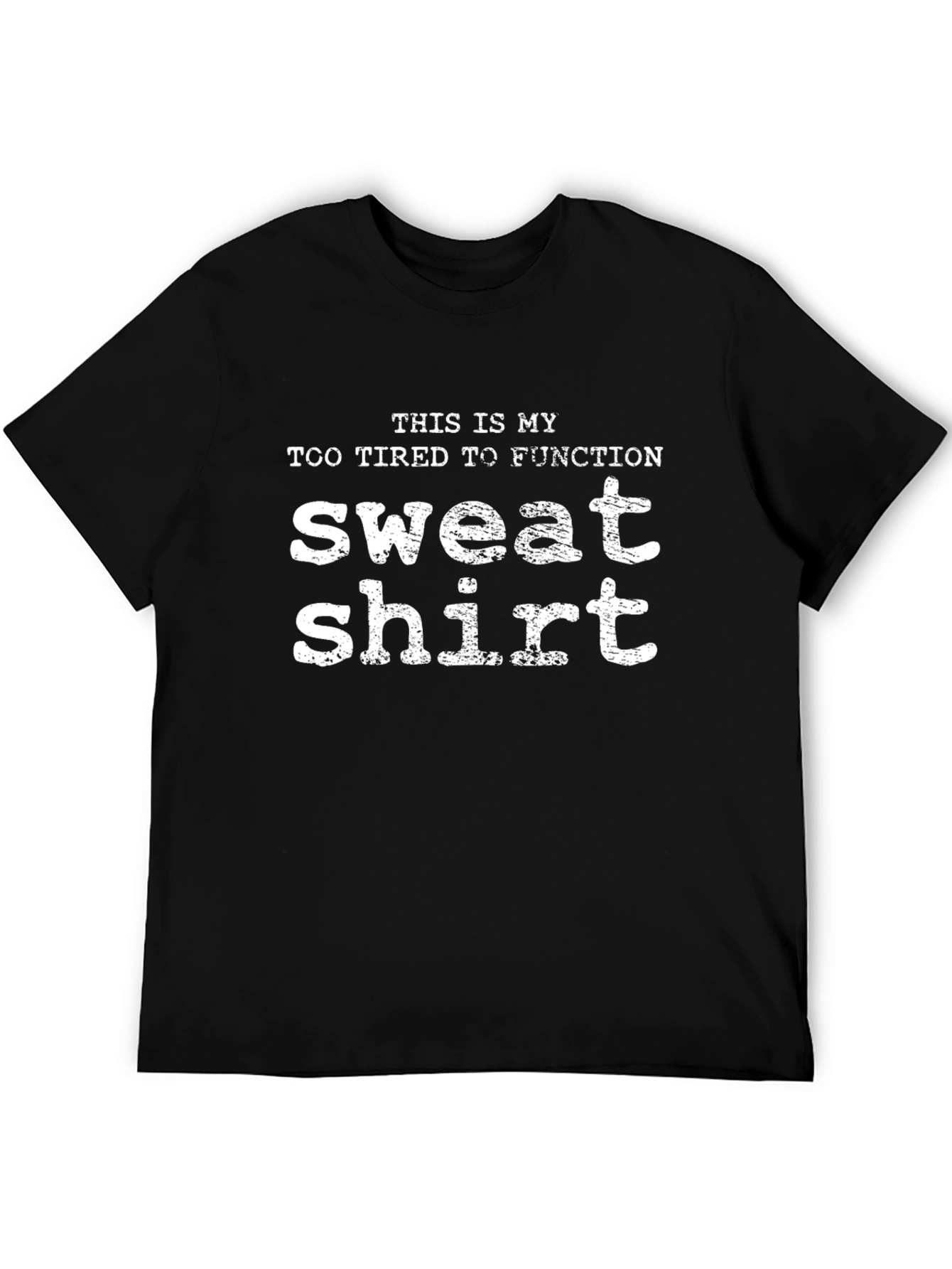 Funny Tired To Function Sweatshirt T-Shirt