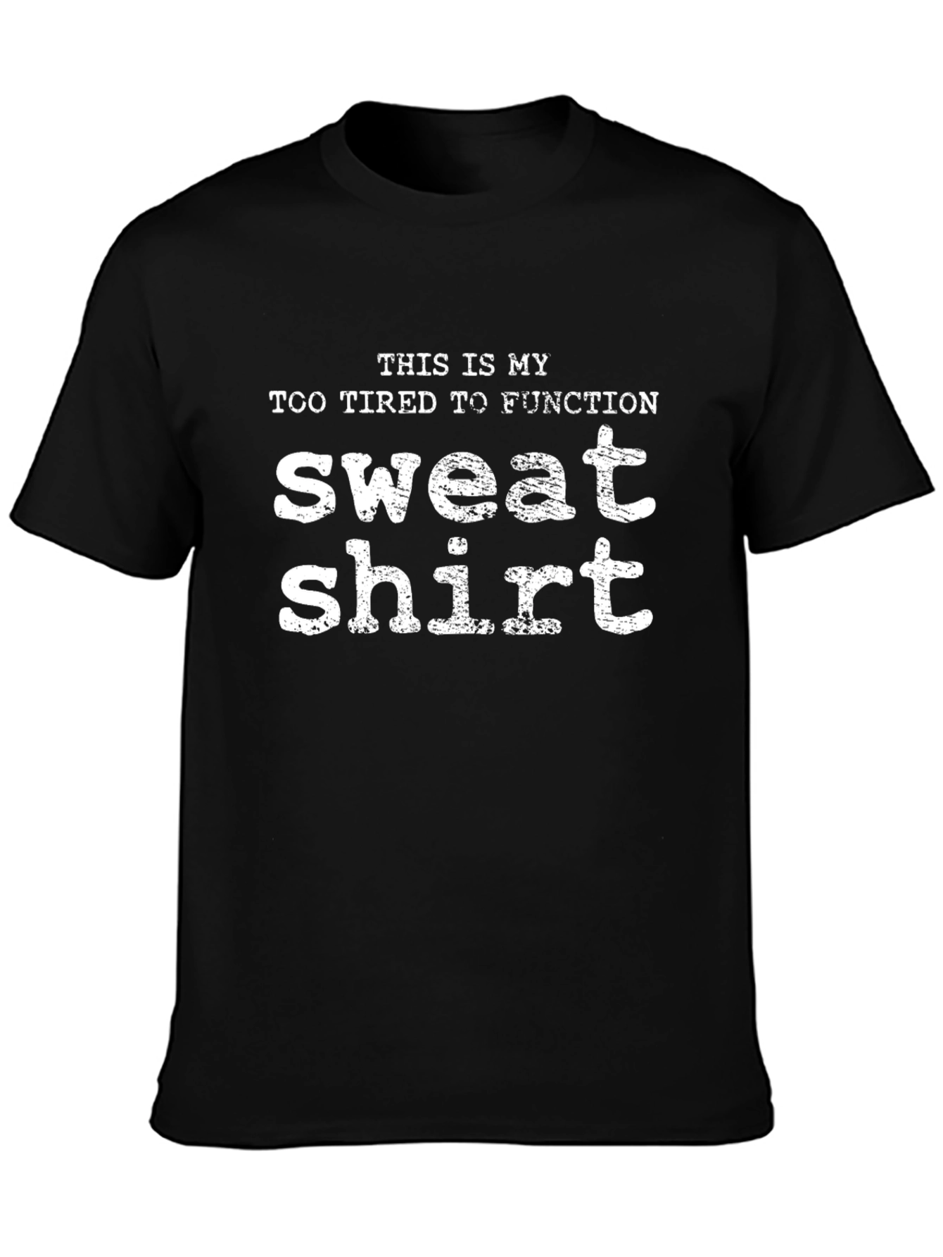Funny Tired To Function Sweatshirt T-Shirt