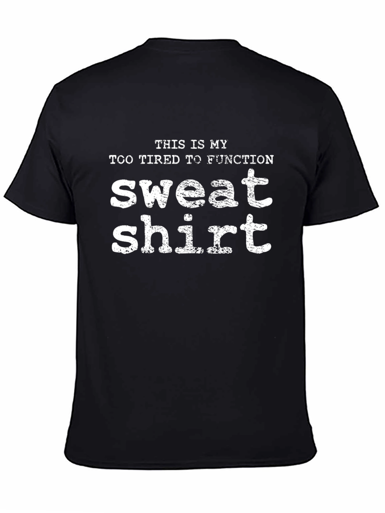 Funny Tired To Function Sweatshirt T-Shirt