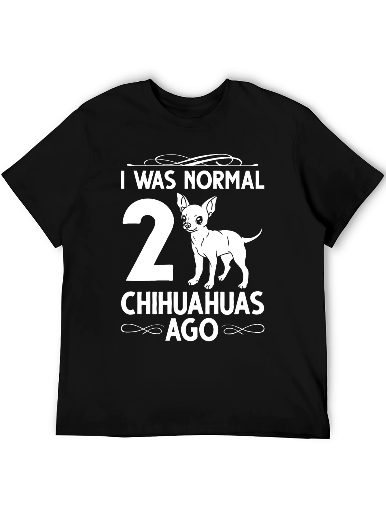 I Was Normal 2 Chihuahuas Ago T-Shirt