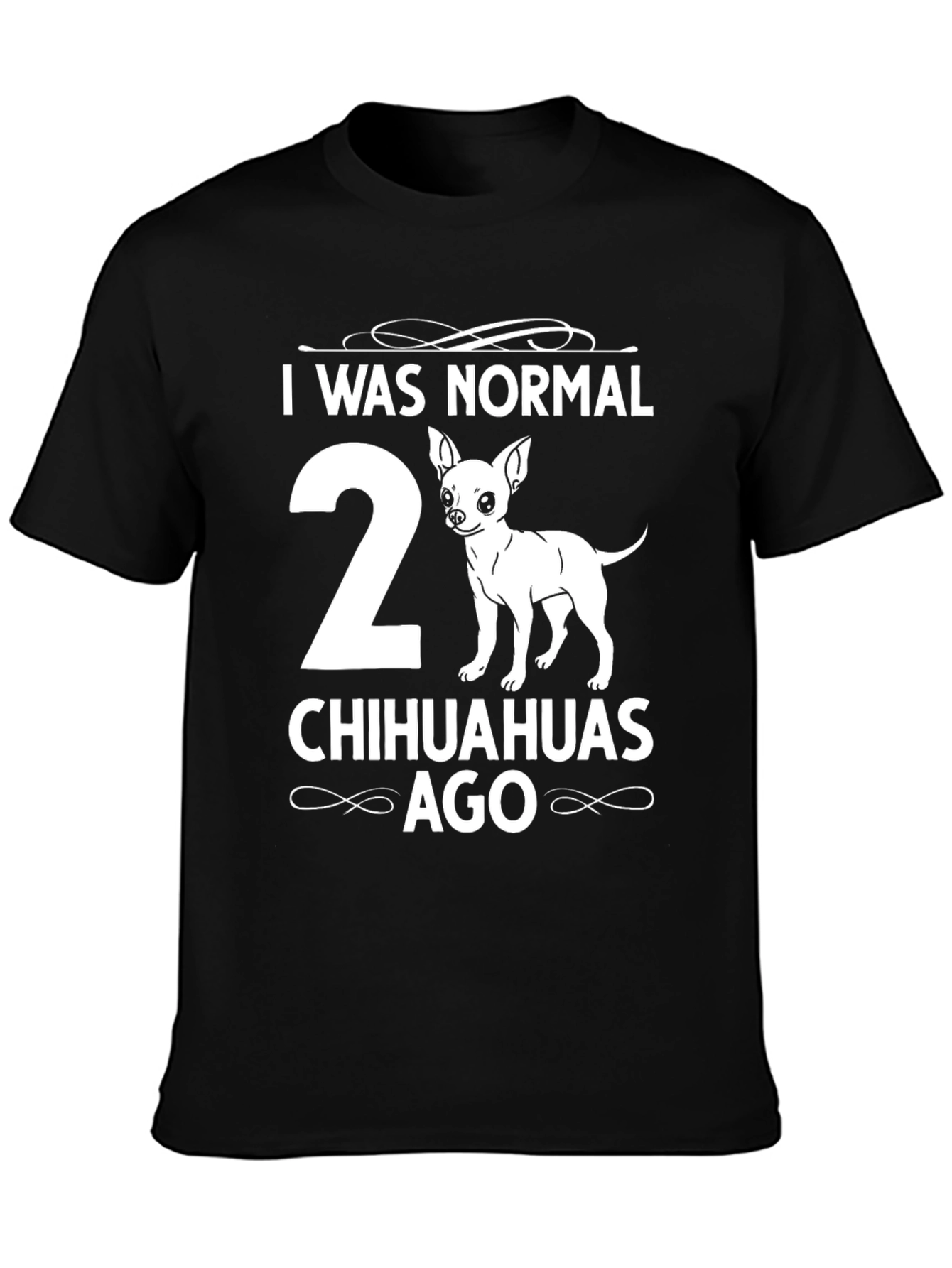 I Was Normal 2 Chihuahuas Ago T-Shirt
