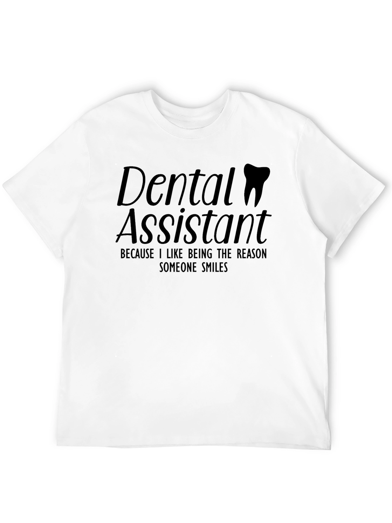 Dental Assistant T-Shirt - Reason Someone Smiles