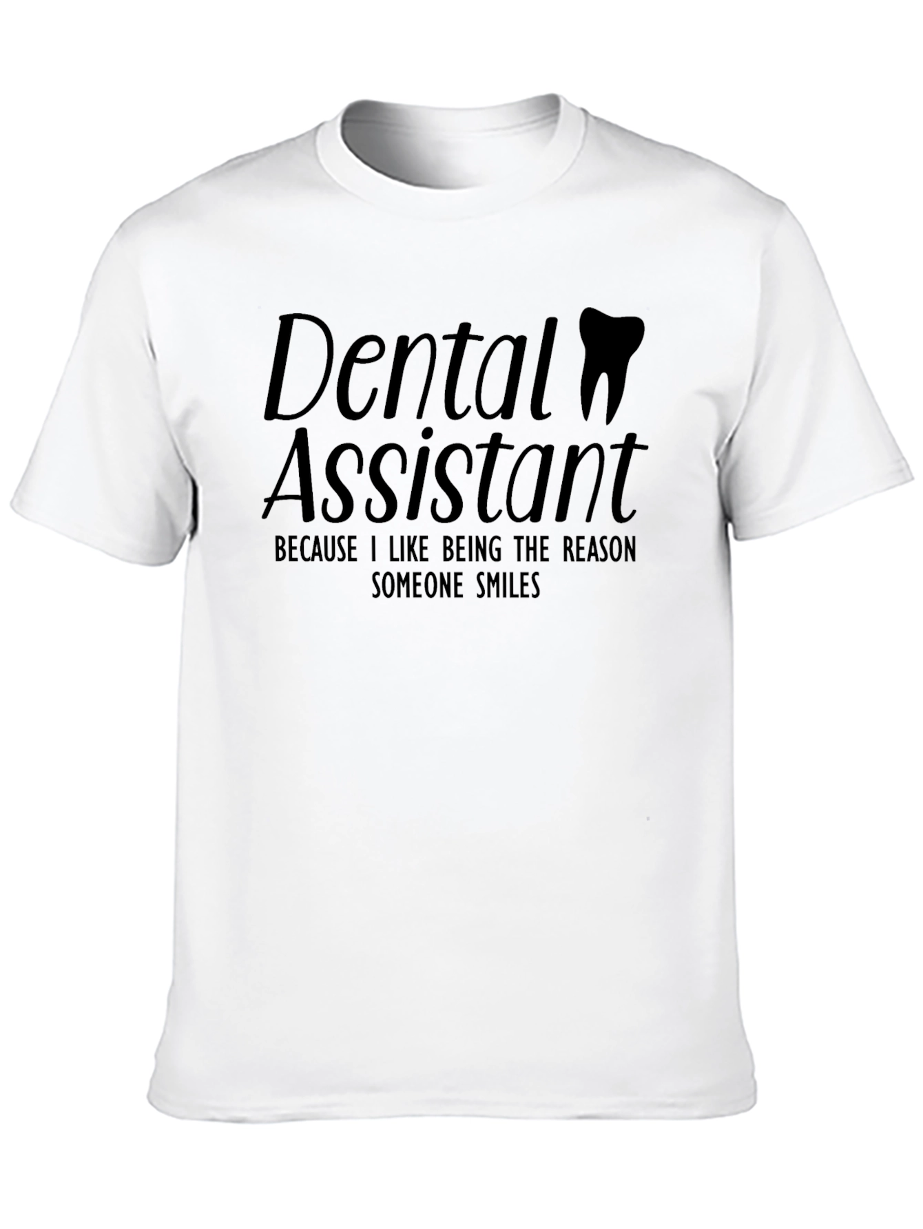 Dental Assistant T-Shirt - Reason Someone Smiles