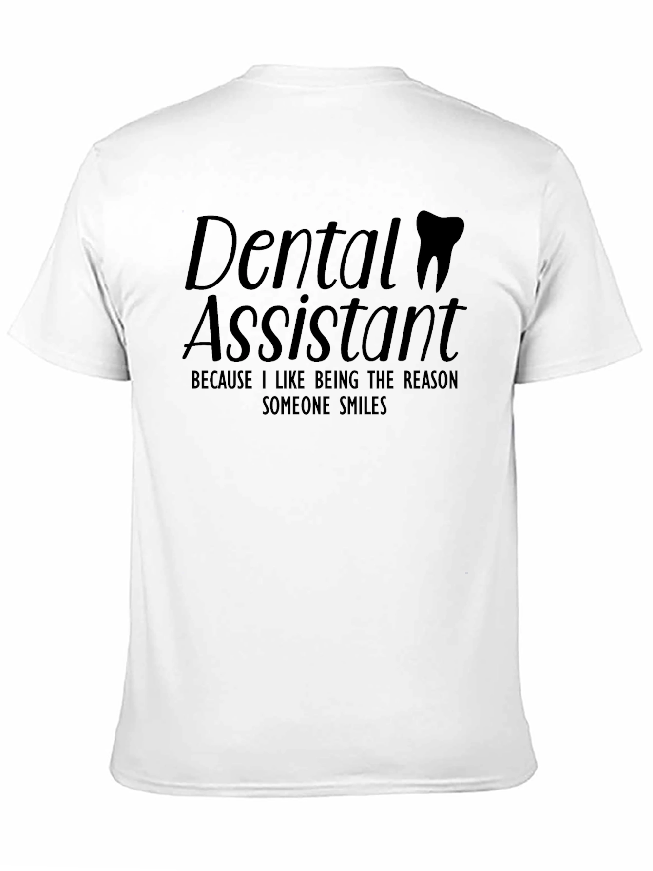 Dental Assistant T-Shirt - Reason Someone Smiles
