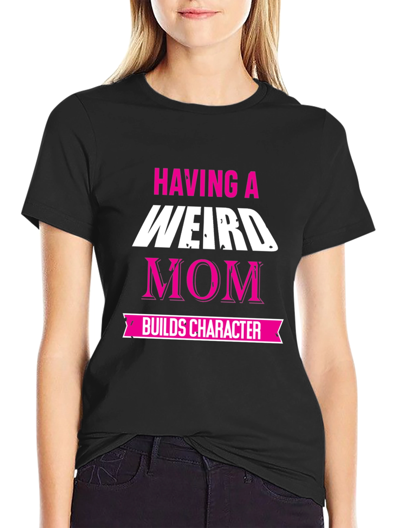 Weird Mom T-Shirt - Builds Character!