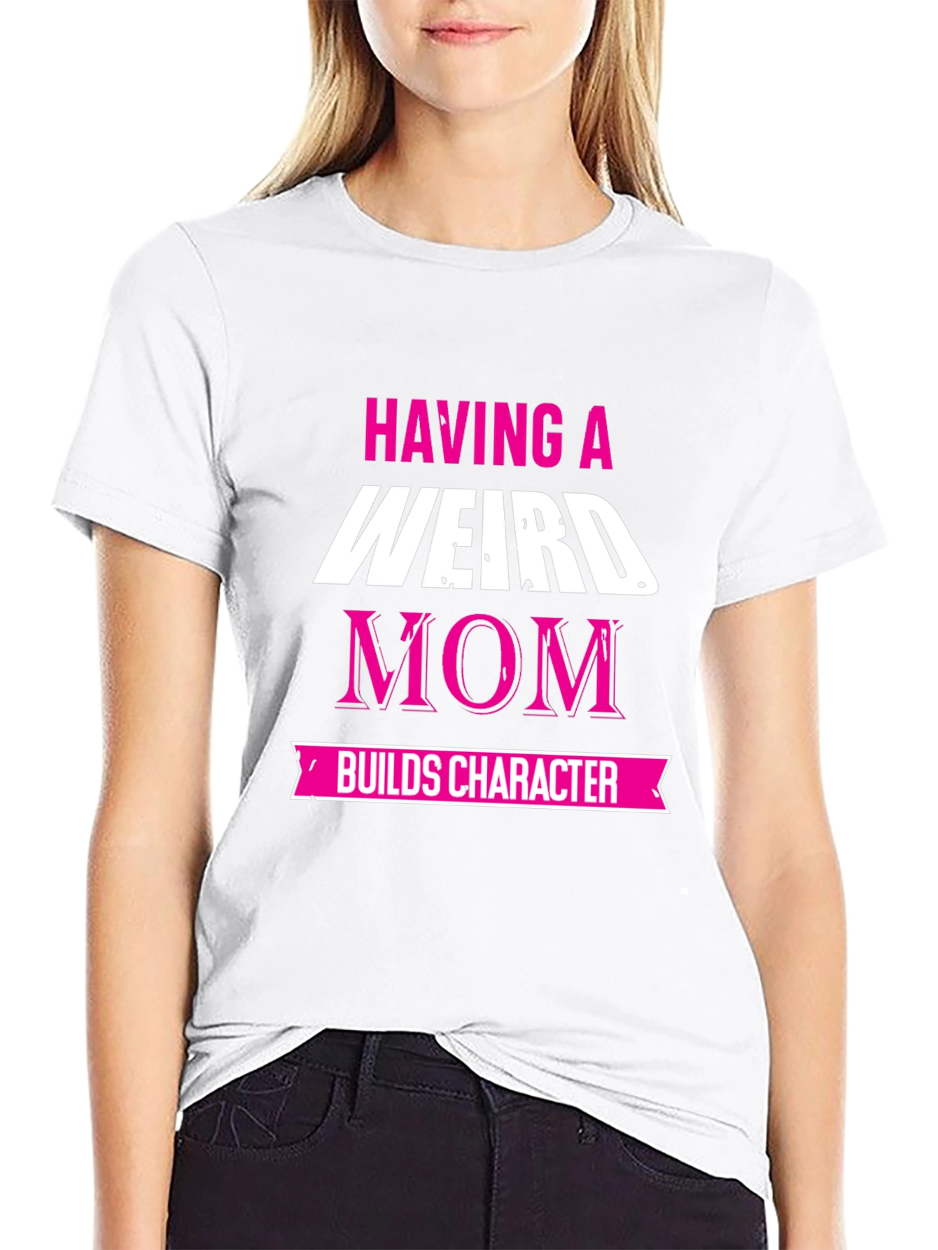 Weird Mom T-Shirt - Builds Character!