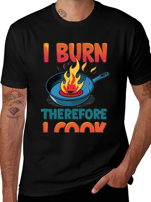 I BURN Therefore I Cook Graphic T-Shirt