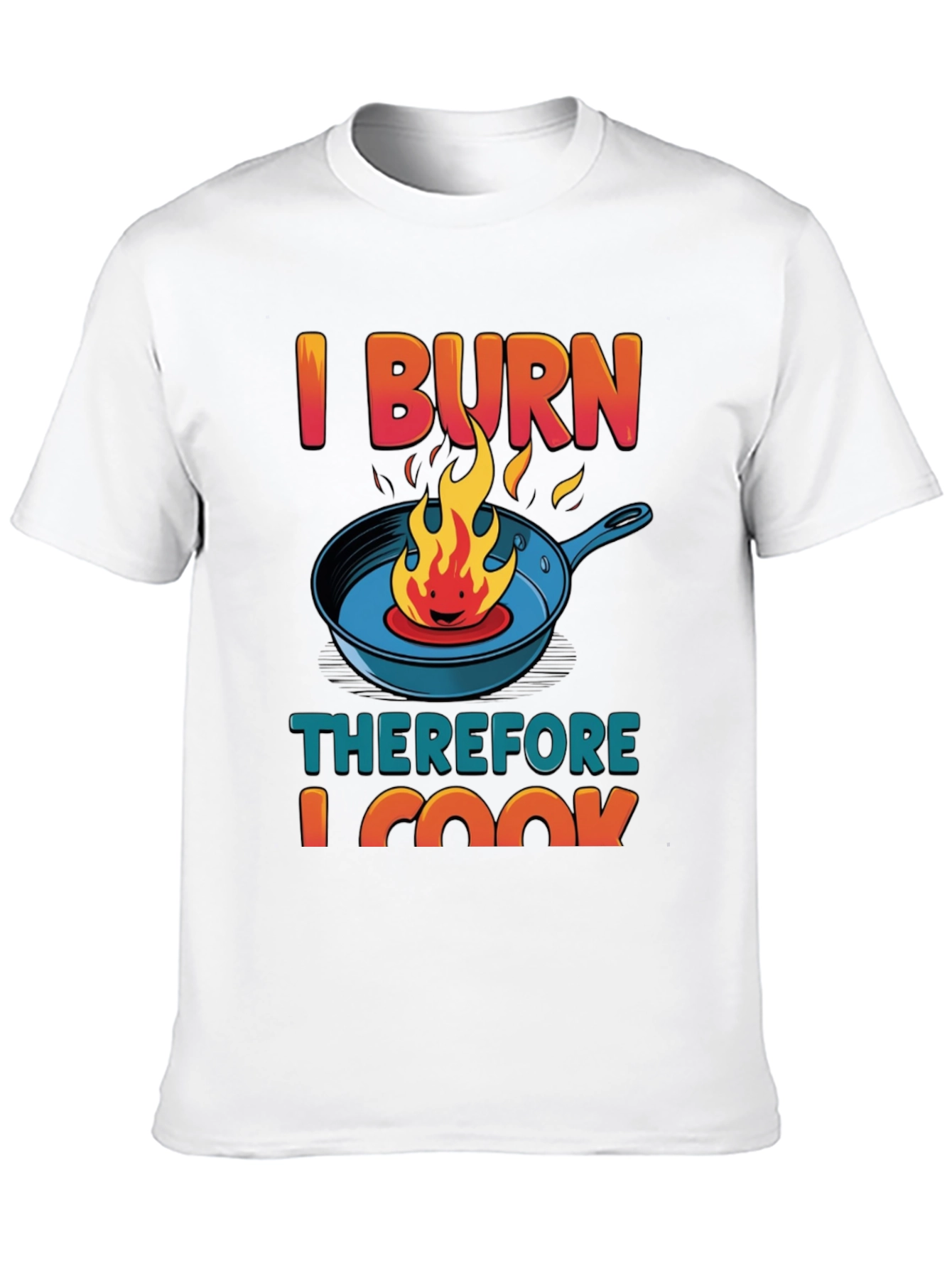 I BURN Therefore I Cook Graphic T-Shirt