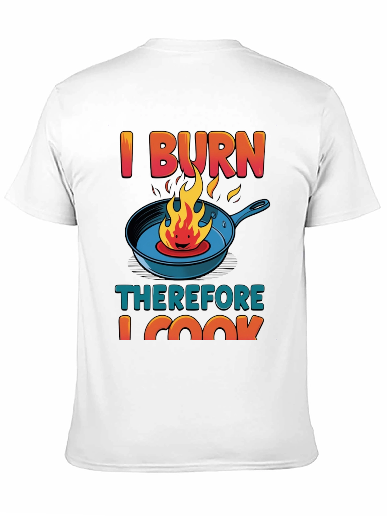 I BURN Therefore I Cook Graphic T-Shirt