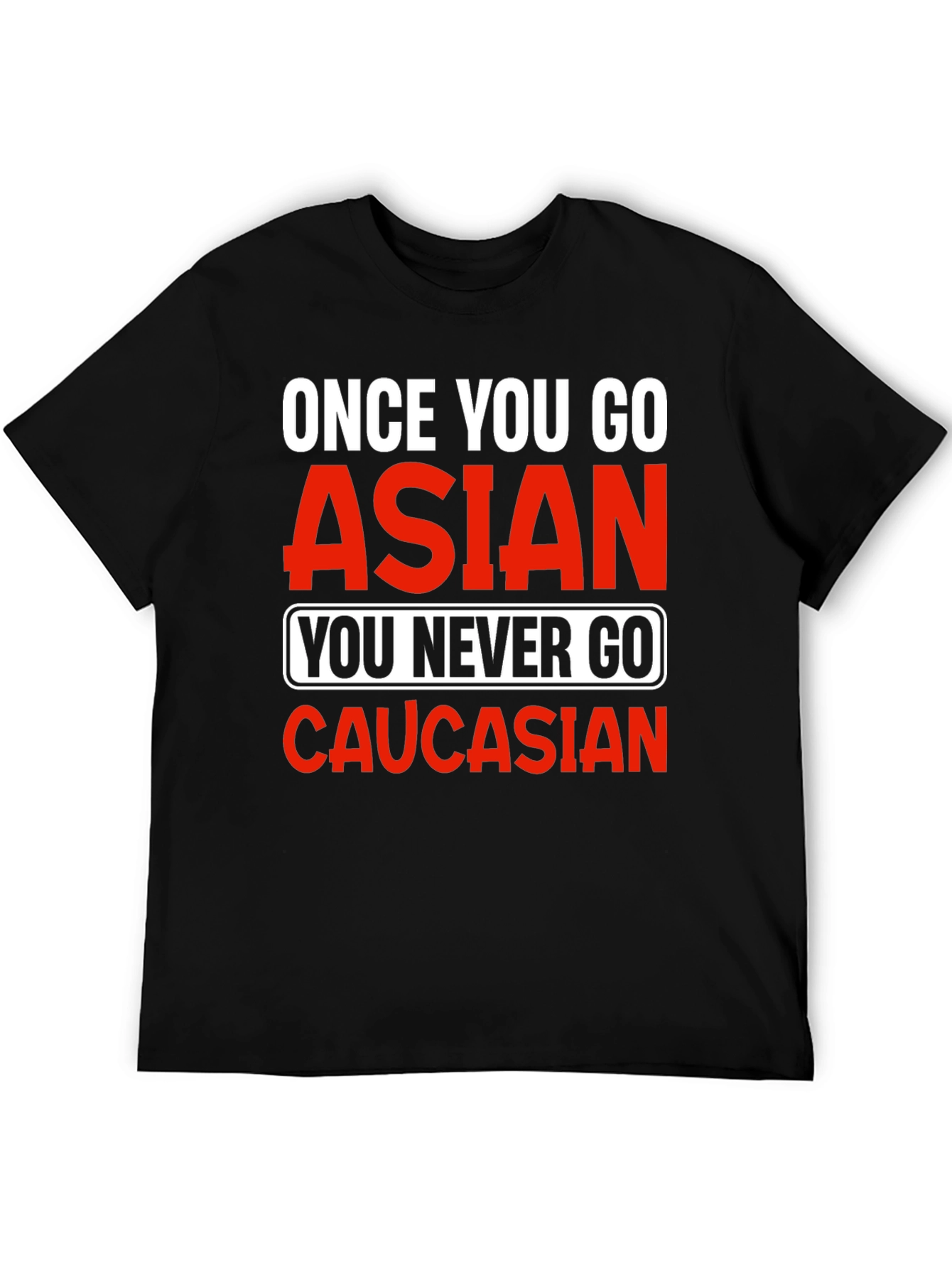Once You Go Asian T-Shirt - Funny Novelty Tee