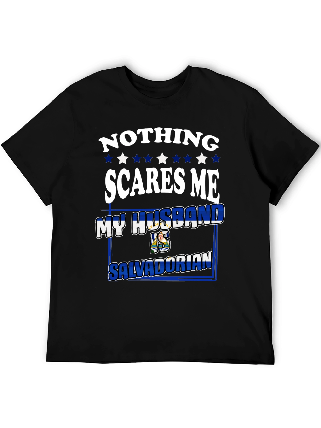 Nothing Scares Me My Husband is Salvadorian Tee