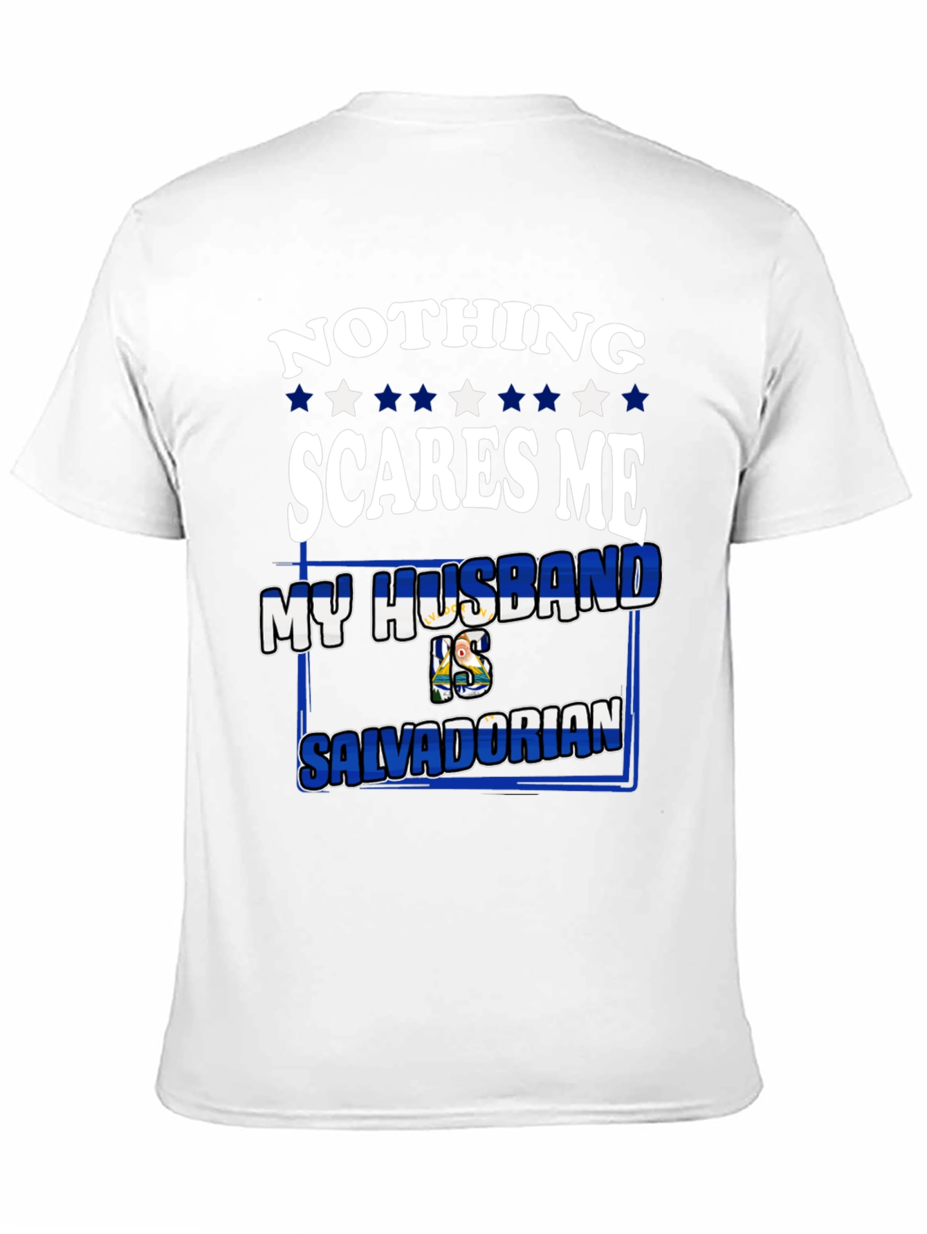 Nothing Scares Me My Husband is Salvadorian Tee