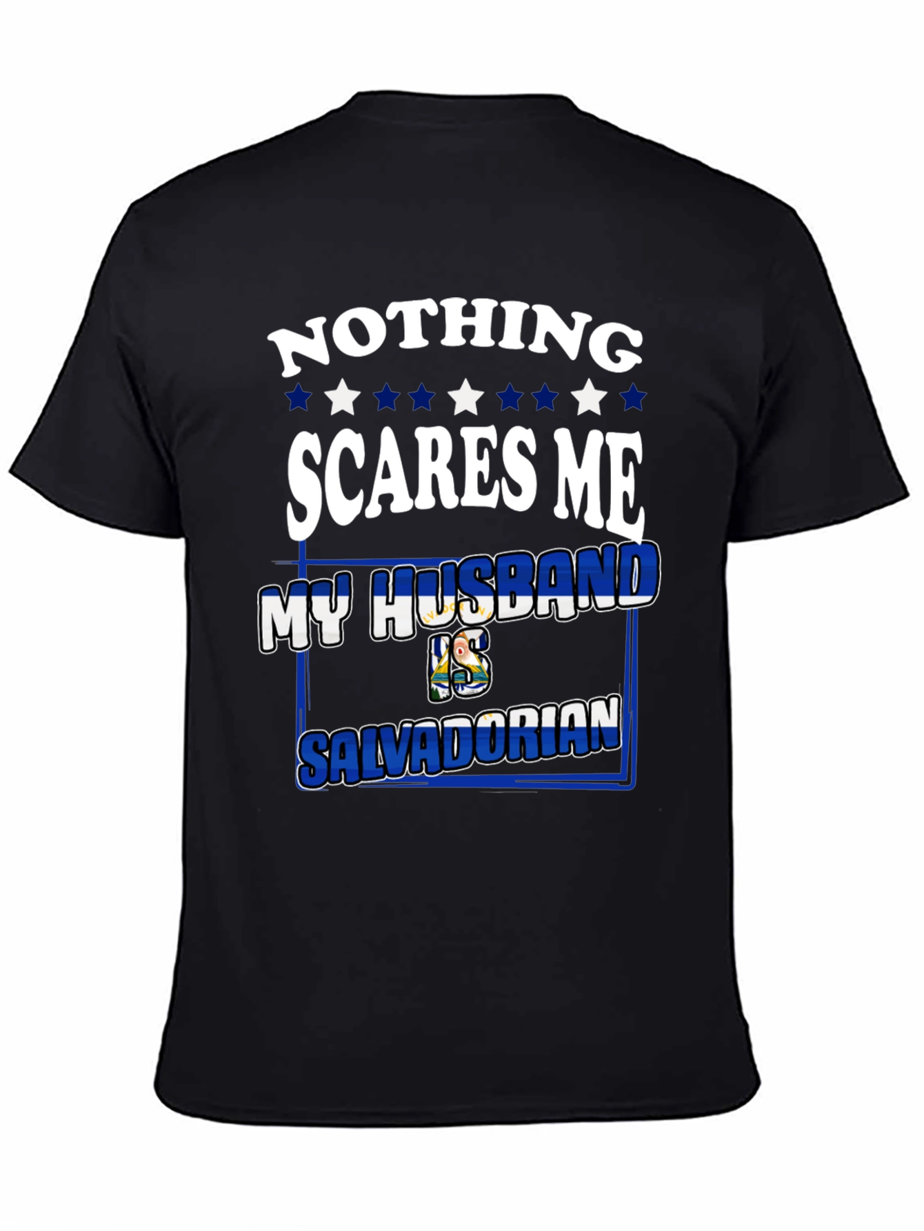 Nothing Scares Me My Husband is Salvadorian Tee
