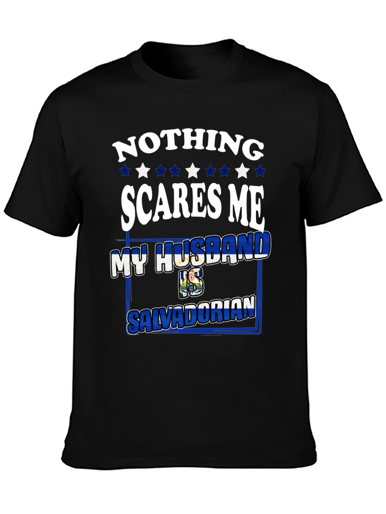 Nothing Scares Me My Husband is Salvadorian Tee
