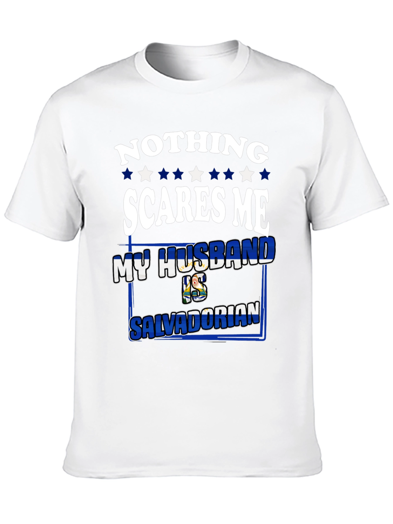 Nothing Scares Me My Husband is Salvadorian Tee