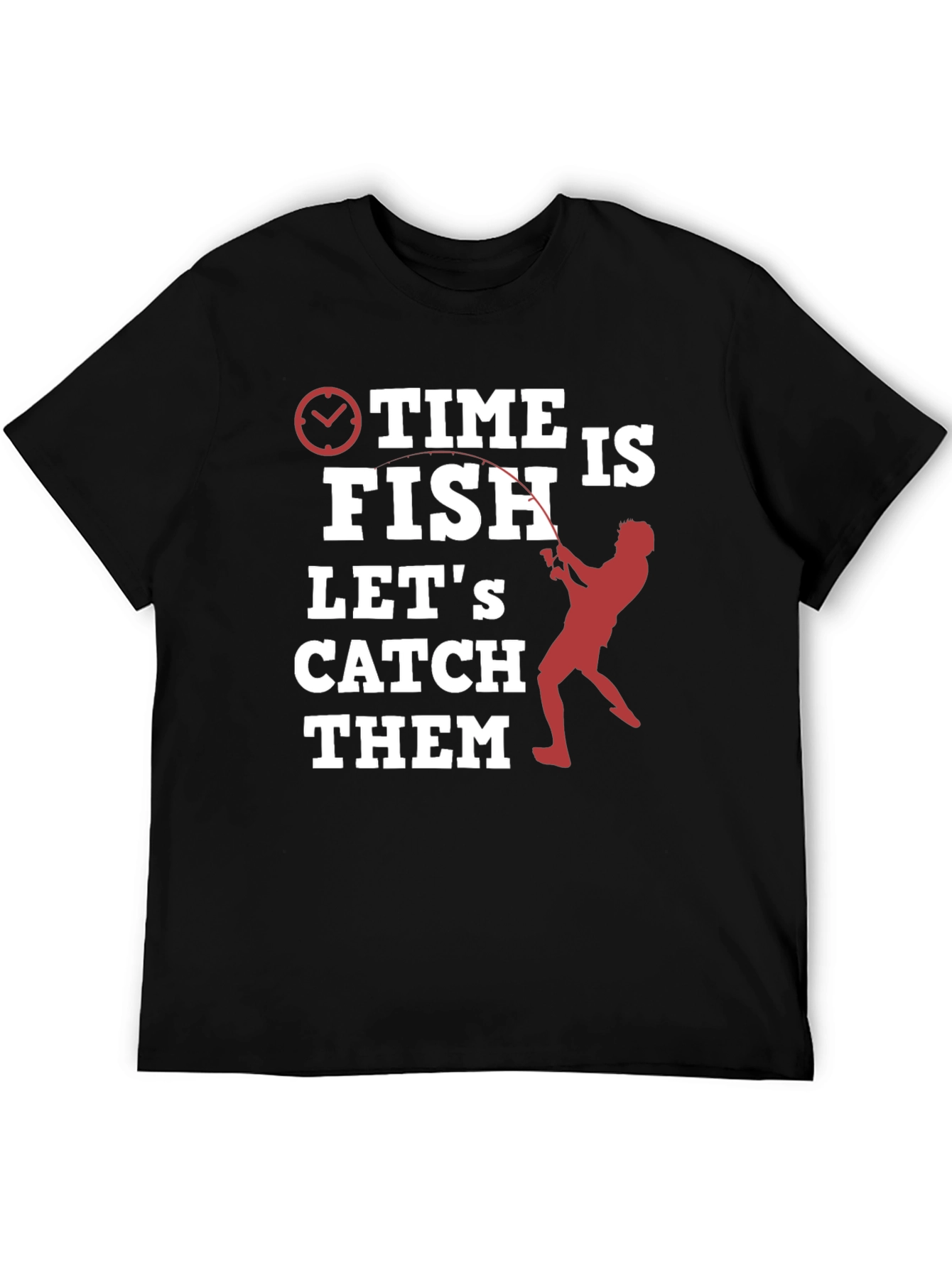Time to Fish T-Shirt - Lets Catch Them!