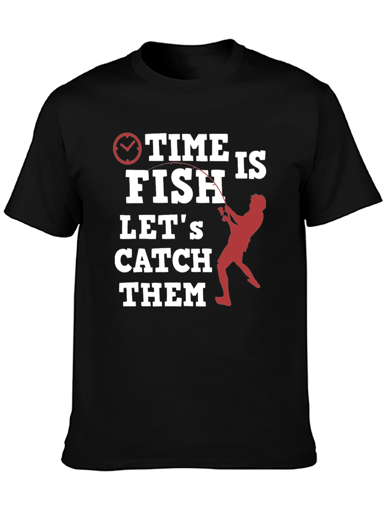 Time to Fish T-Shirt - Lets Catch Them!
