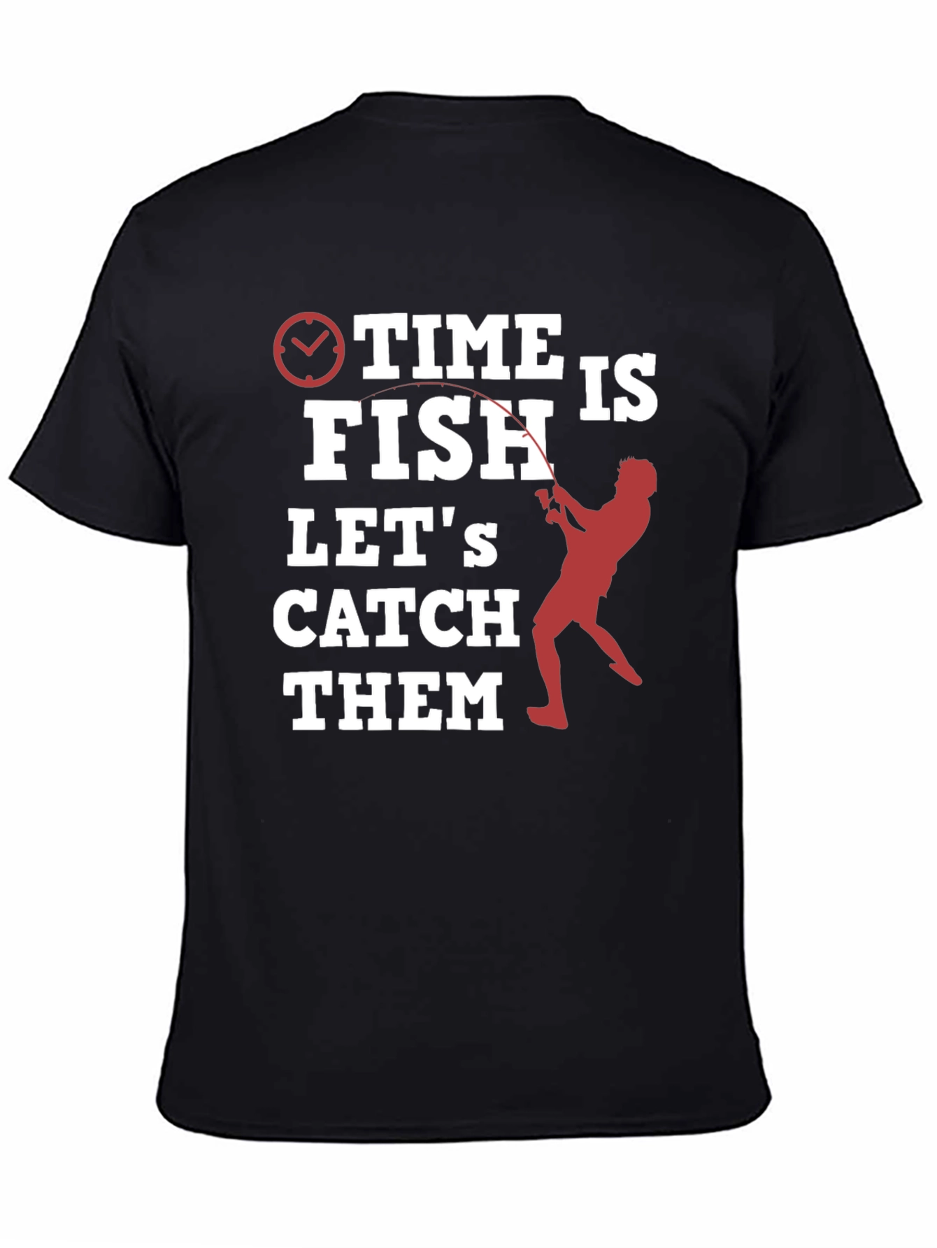 Time to Fish T-Shirt - Lets Catch Them!