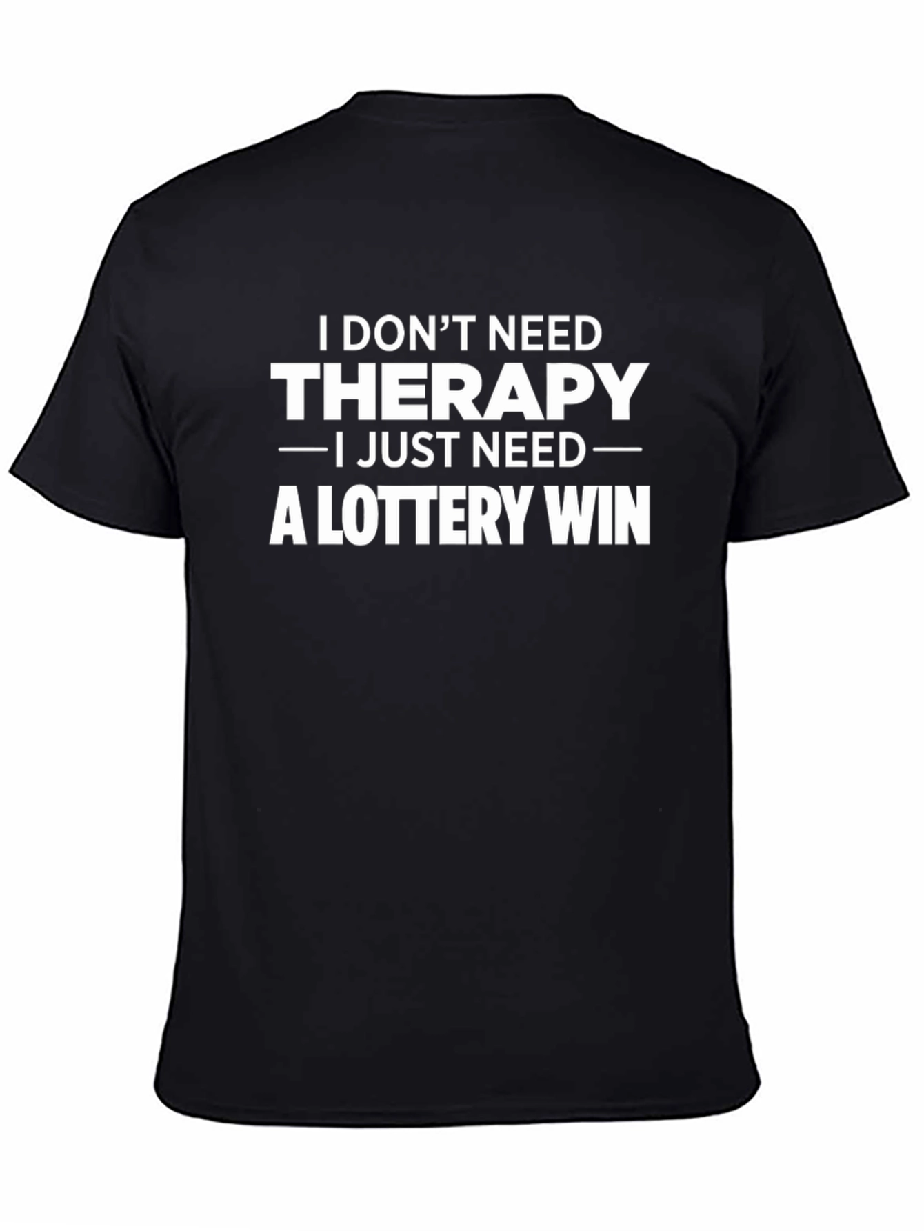 Funny Lottery Win T-Shirt - I Dont Need Therapy