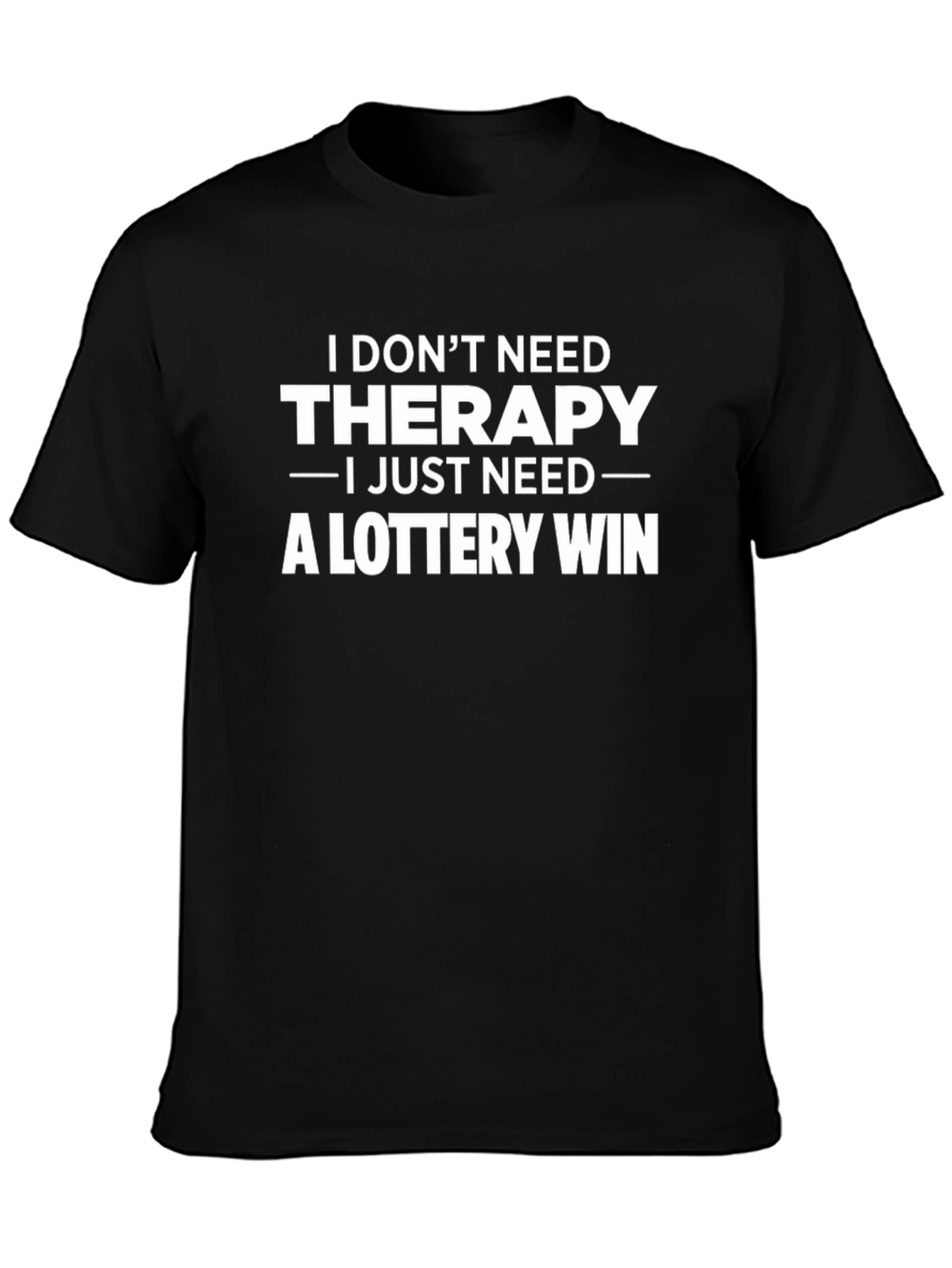 Funny Lottery Win T-Shirt - I Dont Need Therapy