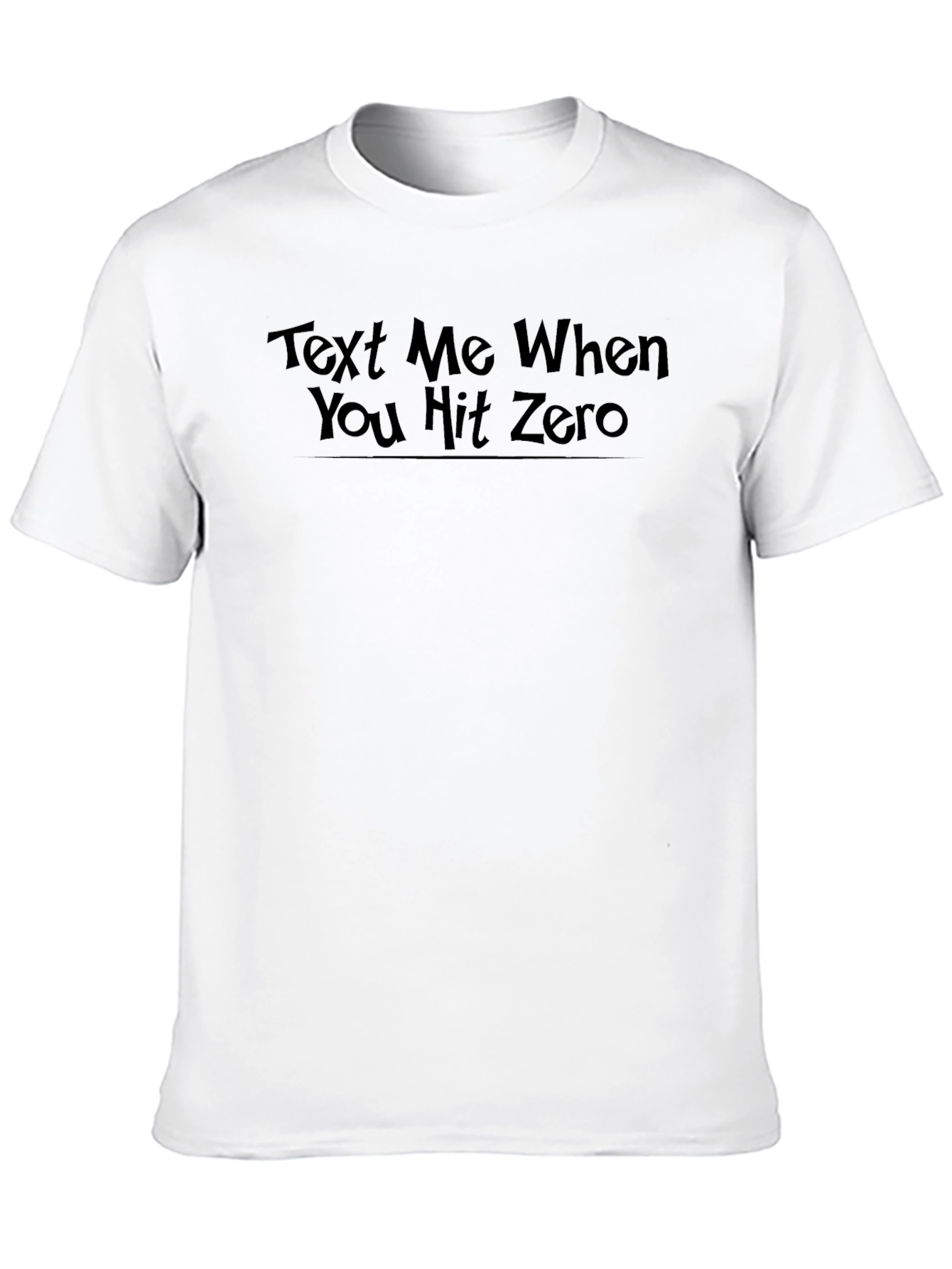 Text Me When You Hit Zero - Graphic T-Shirt