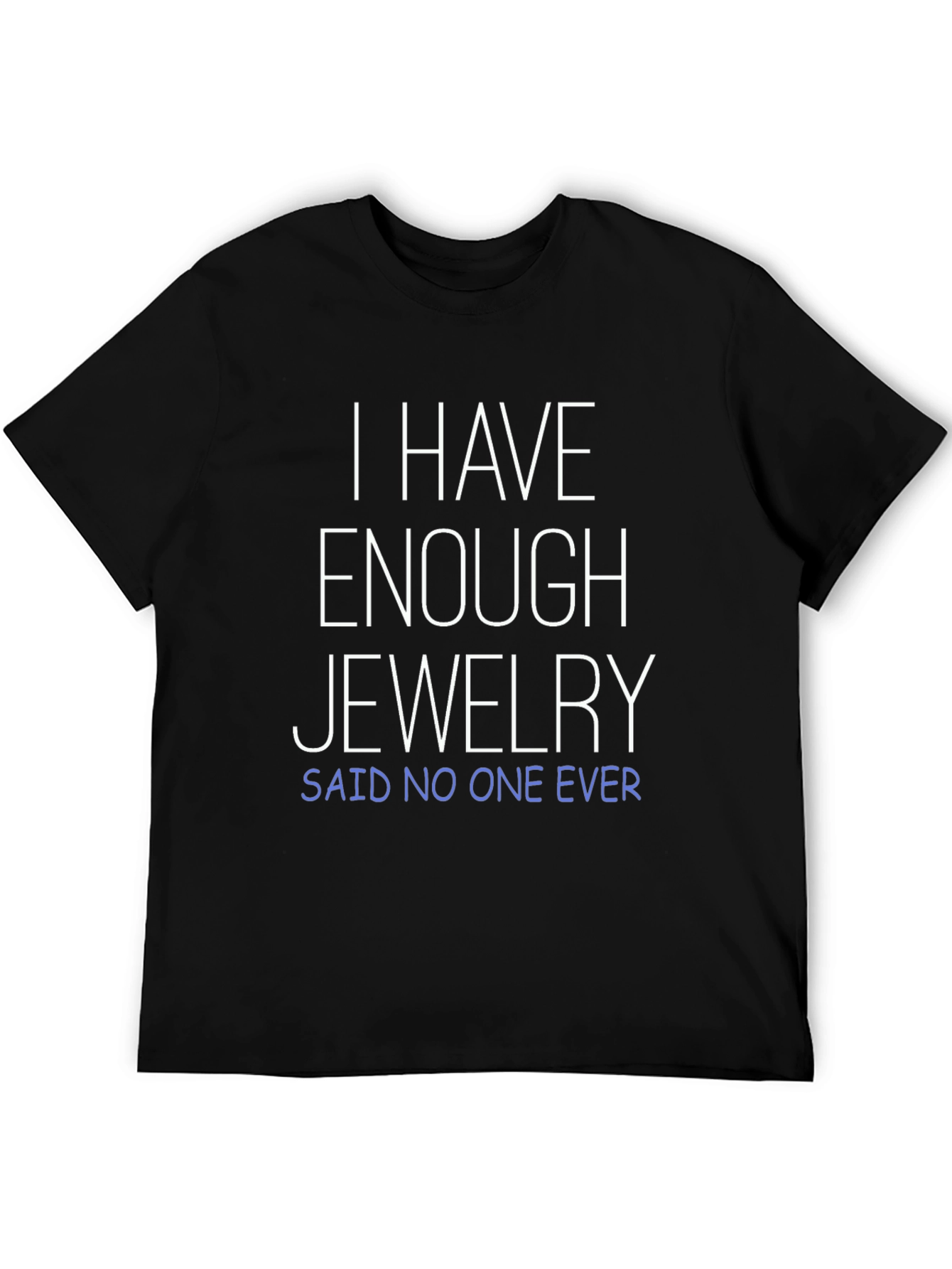 Funny Jewelry Lover T-Shirt - Enough Jewelry? Never!