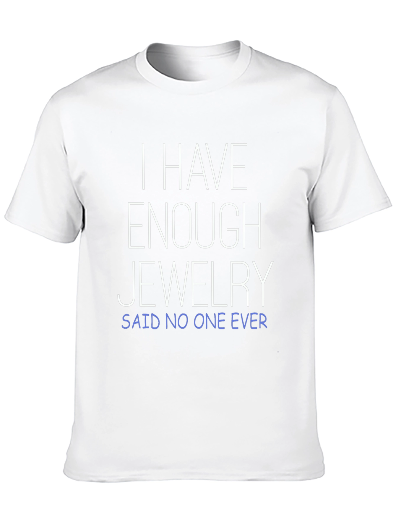 Funny Jewelry Lover T-Shirt - Enough Jewelry? Never!