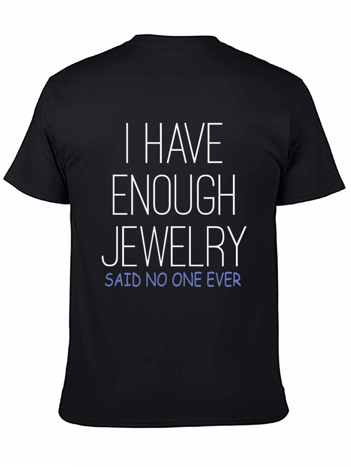 Funny Jewelry Lover T-Shirt - Enough Jewelry? Never!