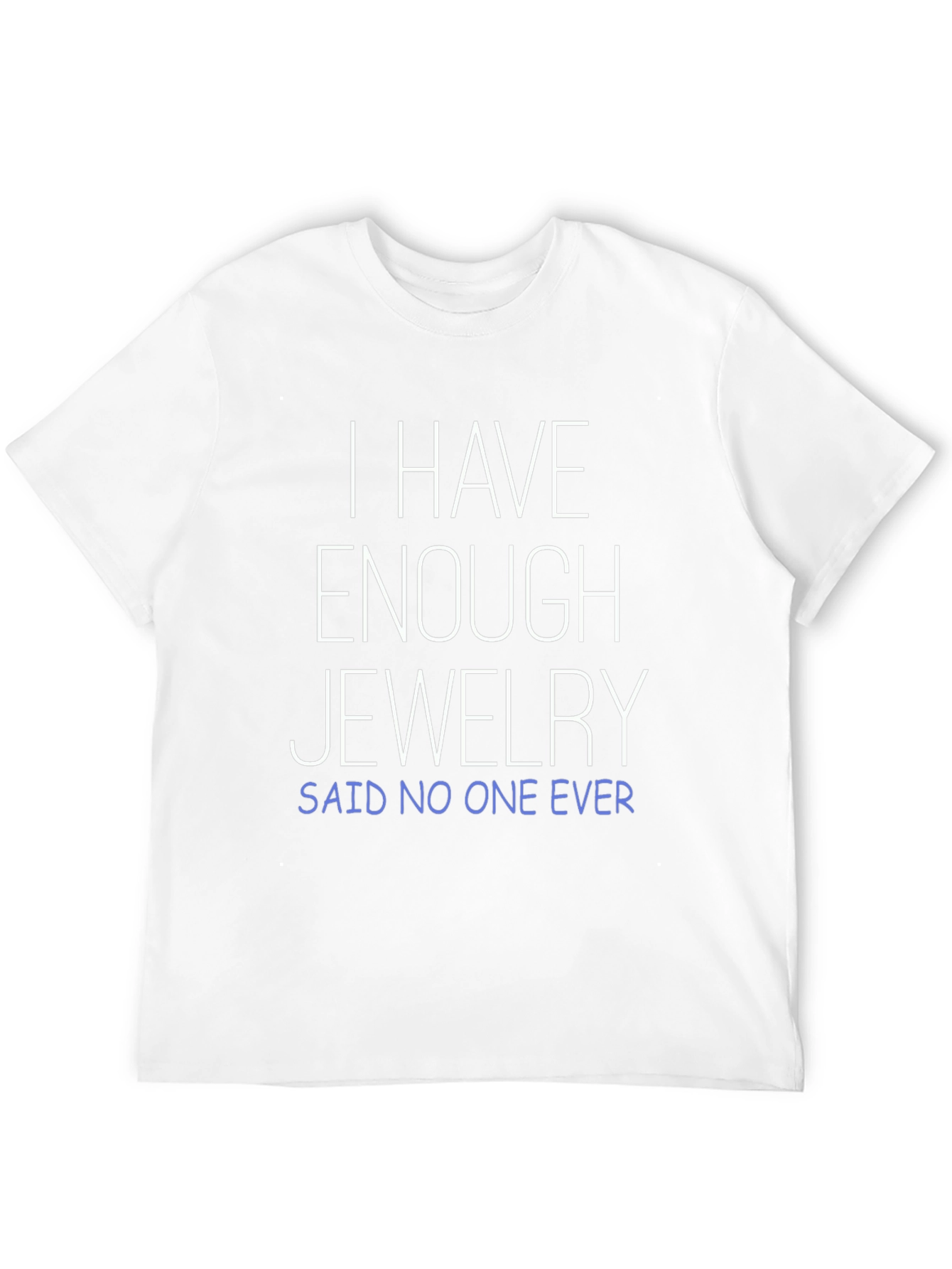 Funny Jewelry Lover T-Shirt - Enough Jewelry? Never!