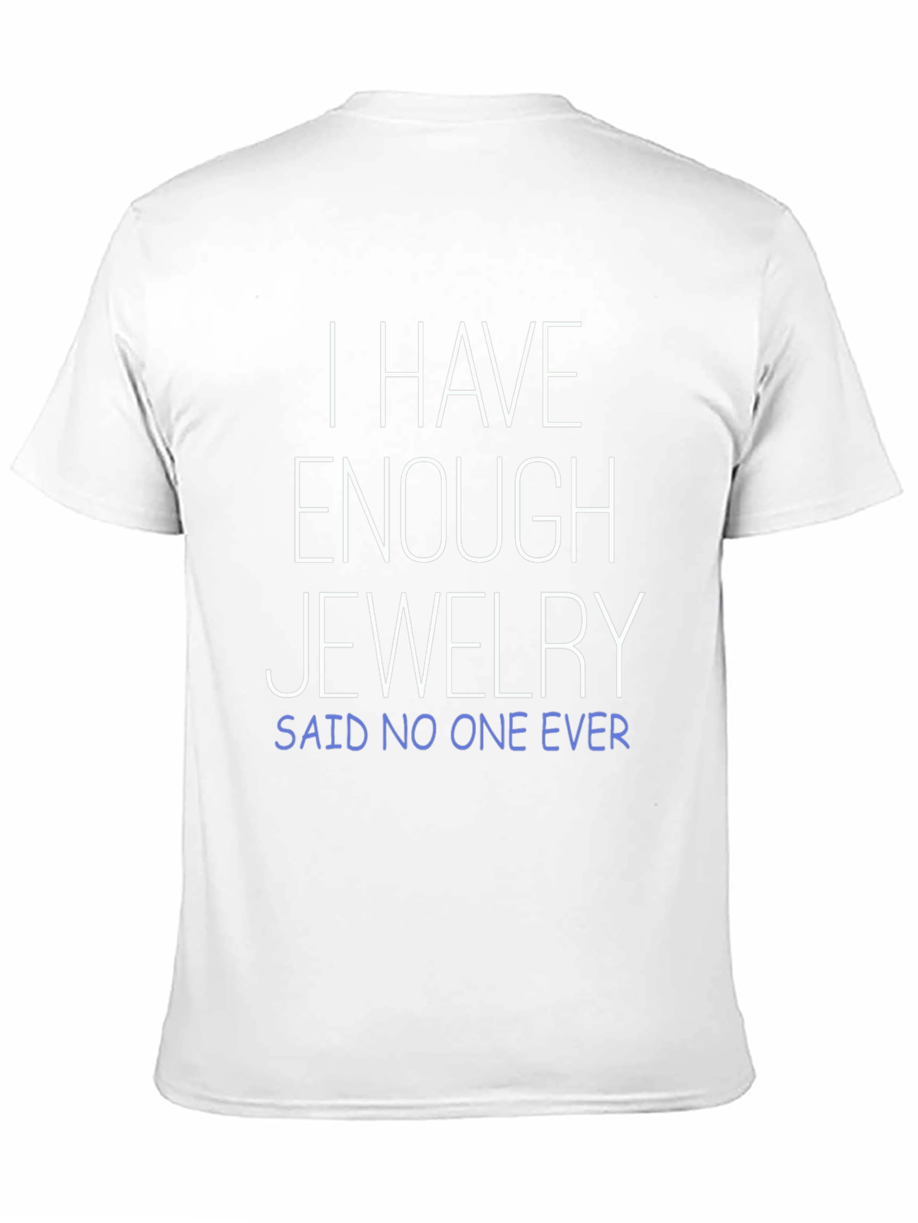 Funny Jewelry Lover T-Shirt - Enough Jewelry? Never!