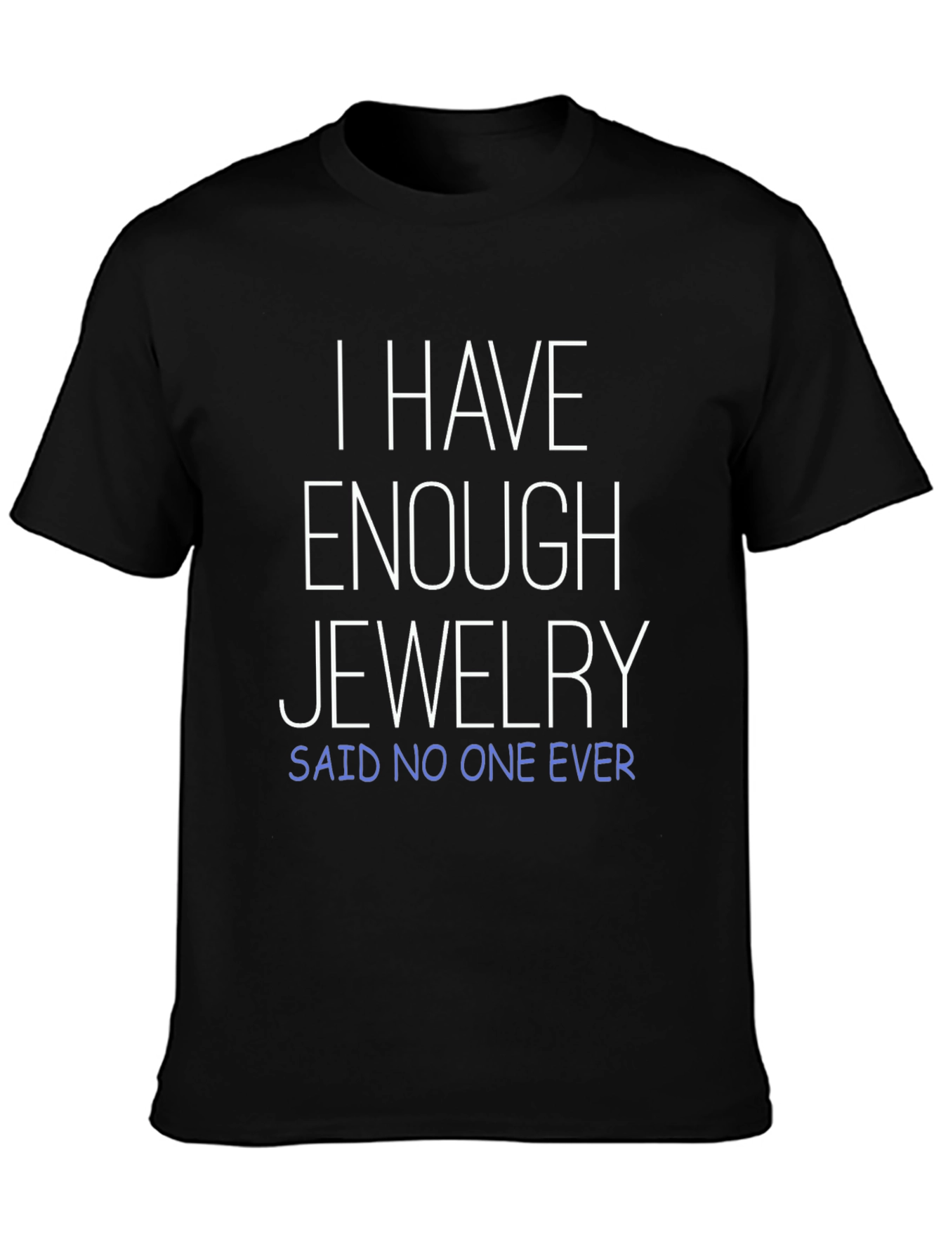 Funny Jewelry Lover T-Shirt - Enough Jewelry? Never!