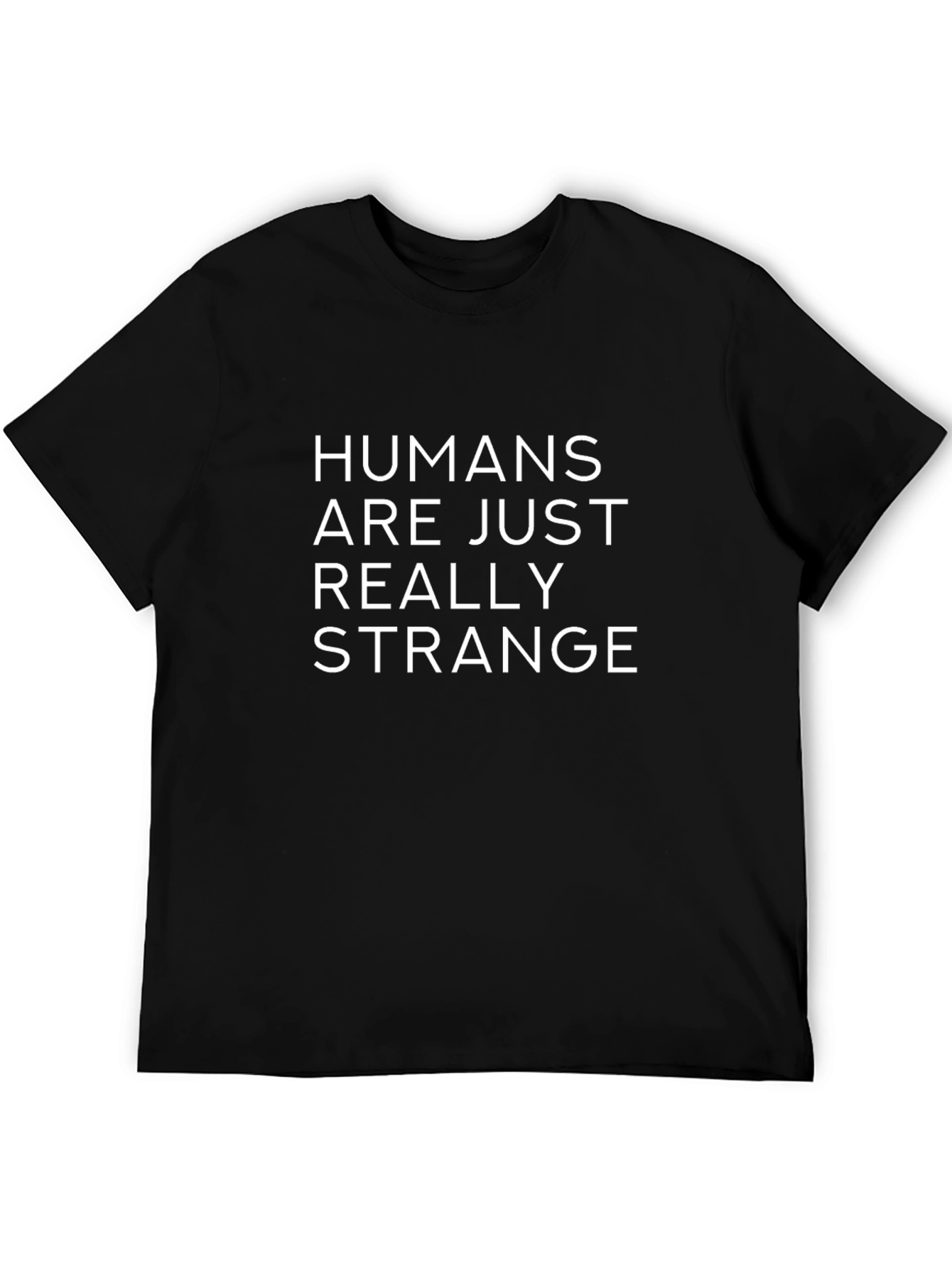 Humans Are Just Really Strange Black T-Shirt