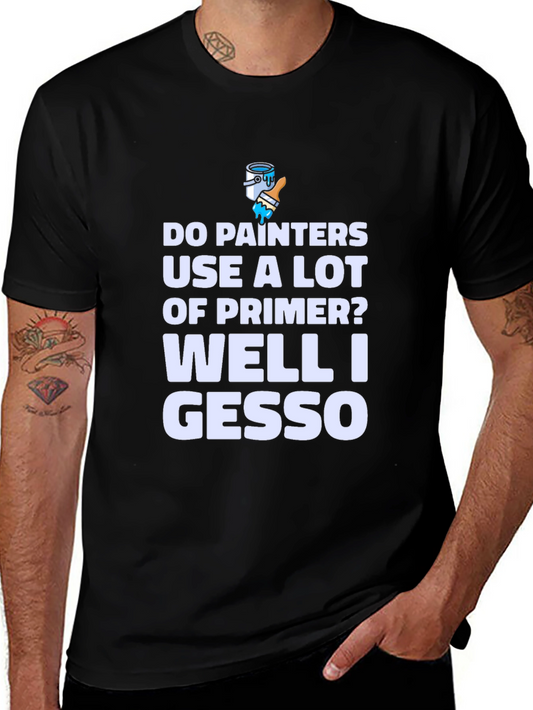 Painter Humor T-Shirt - Well I Gesso Funny Graphic Tee